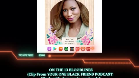 clip: ON THE 13 BLOODLINES (From Your One Black Friend podcast.)