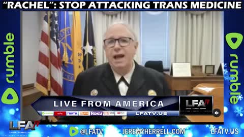 LFA TV SHORT: "RACHEL" LEVINE: STOP ATTACKING TRANS MEDICINE!