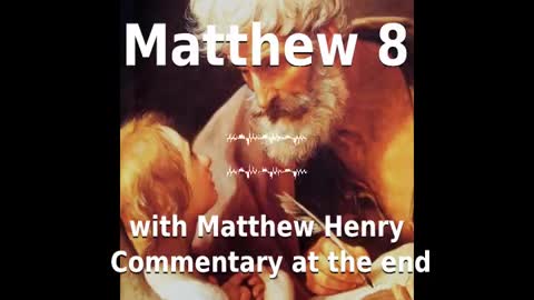 📖🕯 Holy Bible - Matthew 8 with Matthew Henry Commentary at the end.