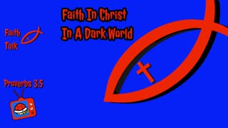 Faith In Christ In A Dark World (Faith Talk)