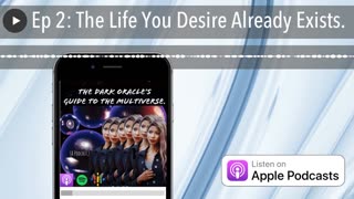 Ep 2: The Life You Desire Already Exists.