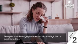 Betrayed How Pornography Wrecked My Marriage - Part 2 with Guest Nancy Blake