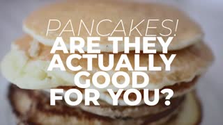 PANCAKES? Are they good for you?