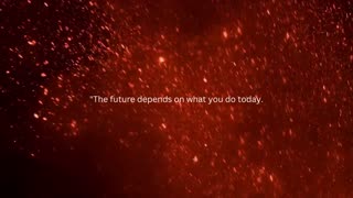 "The future depends on what you do today