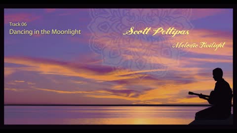 06. Dancing in the Moonlight - Scott Pettipas (Audio: from the album Melodic Twilight)