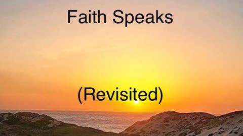 Faith Speaks (Revisited)