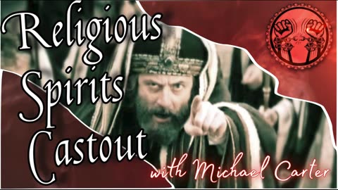 Religious Spirits Castout with Michael Carter