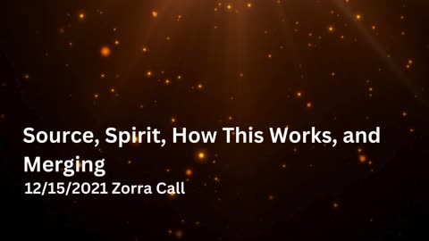 Source, Spirit, How This Works, and Merging 12/15/2021