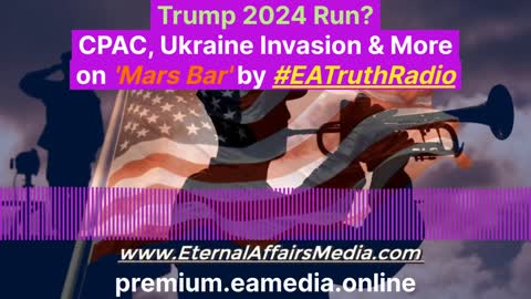 Up To Date Patriot News on Mars Bar w/ Marsi Latimer - EA Truth Radio 02/27/2022