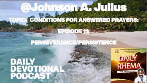 TOPIC: CONDITIONS FOR ANSWERED PRAYERS: EPISODE 11: PERSEVERANCE/PERSISTENCE