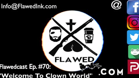 Flawedcast Ep #70: "Welcome To Clown World"
