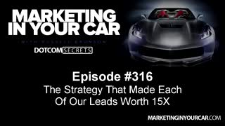 316 - The Strategy That Made Each Of Our Leads Worth 15X