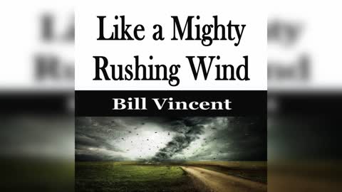 Like a Mighty Rushing Wind by Bill Vincent