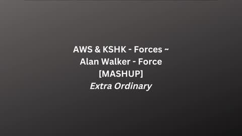 AWS & KSHK - Forces _ Alan Walker - Force [MASHUP]