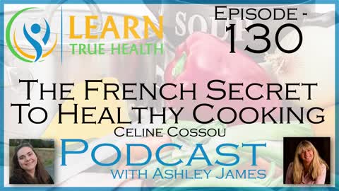 The French Secret To Healthy Cooking - Celine Cossou & Ashley James - #130