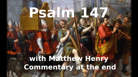 📖🕯 Holy Bible - Psalm 147 with Matthew Henry Commentary at the end.