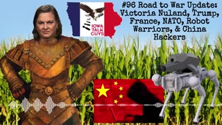 Iowa Talk Guys #96 Road to War Update: Victoria Nuland, Trump, France, Robot War & China Hackers
