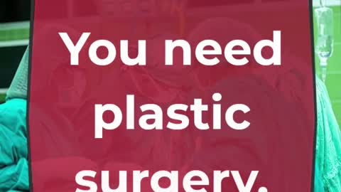 Plastic surgery.