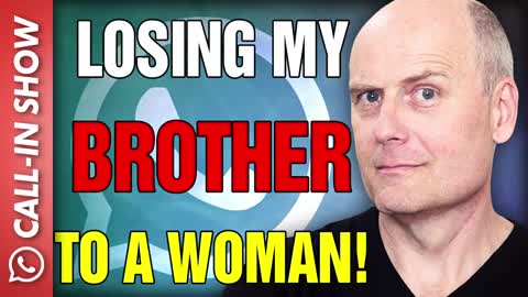 I AM LOSING MY BROTHER TO A WOMAN! Freedomain Call In