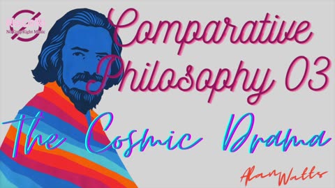 Alan Watts | Comparative Philosophy | 03 The Cosmic Drama | Full Lecture | NoCoRi