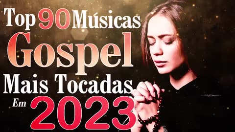 Louvores e Adoração 2023 - Top 90 Músicas Gospel Mais Tocadas 2023