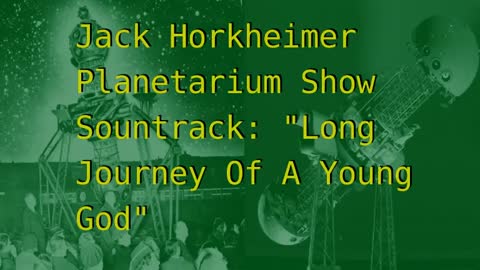 "Long Journey Of A Young God" Planetarium Show Soundtrack by Jack Horkheimer