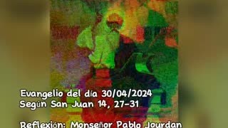Evangelio del día 30/04/2024 según San Juan 14, 27-31 - Monseñor Pablo Jourdan