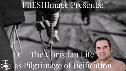 FRESHImage Presents: The Christian Life as Pilgrimage of Deification