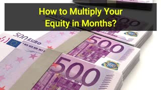 How to Multiply Your Equity in Months?