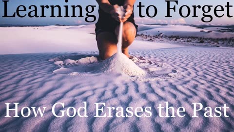 Learning to Forget: How God Erases the Past