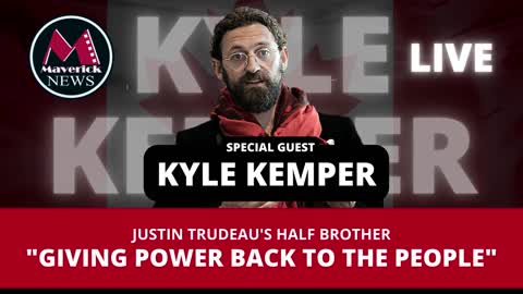 KYLE KEMPER: ( JUSTIN TRUDEAU'S HALF BROTHER: GIVING POWER BACK TO THE PEOPLE )