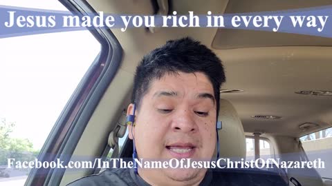 Jesus made you rich in every way