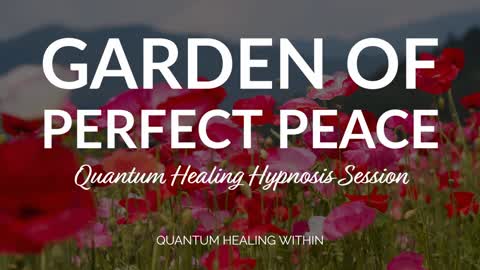 Garden of Perfect Peace :: A Beyond Quantum Healing & SCHH Hypnosis Session