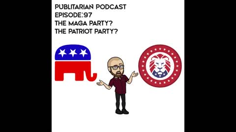 Episode 97 - The MAGA Party? The Patriot Party?