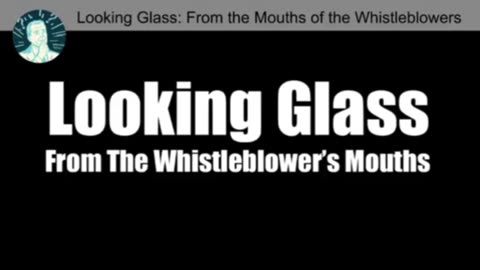 From The Mouth of Whistleblowers: Operation Looking Glass