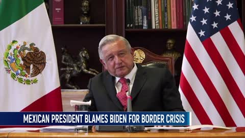 Mexican President Blames Joe Biden For Crisis At Southern Border