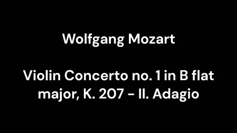 Violin Concerto no. 1 in B flat major, K. 207 - II. Adagio