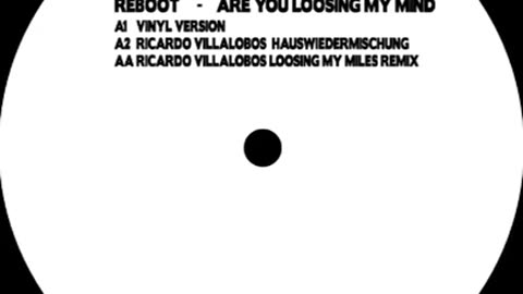 Reboot - Are You Loosing My Mind (Ricardo Villalobos Hauswiedermischung)
