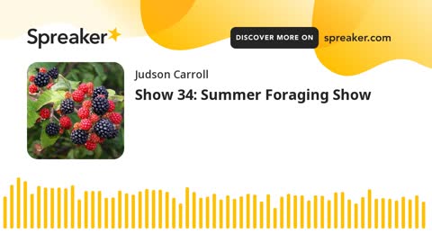 Show 34: Summer Foraging Show (part 2 of 4)