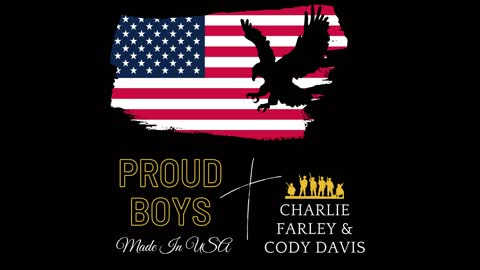 Charlie Farley X Cody Davis - Proud Boys