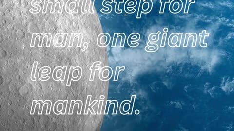 That's one small step for man, one giant leap for mankind. Neil Armstrong