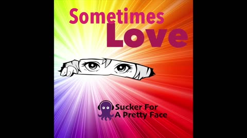 Sometimes Love – Sucker For A Pretty Face