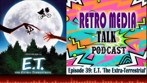 E.T. The Extra-terrestrial - Episode 39 | Retro Media Talk | Podcast