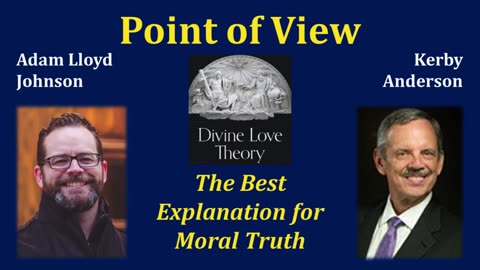 The Best Explanation for Moral Truth - Adam Lloyd Johnson on Point of View with Kerby Anderson