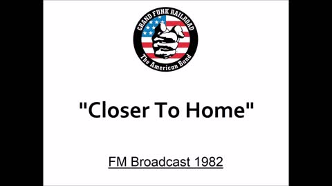 Grand Funk Railroad - Closer To Home (Live in Tokyo, Japan 1982) FM Broadcast