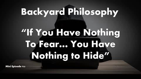 "If You Have Nothing To Hide.... You Have Nothing To Fear"