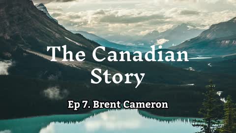 The Canadian Story Ep 7 - Brent Cameron - Canada, CANZUK and a Place of Promise