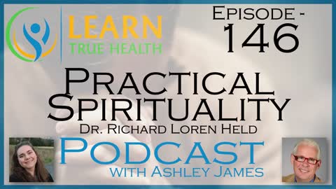 Practical Spirituality - Dr. Richard Loren Held & Ashley James - #146