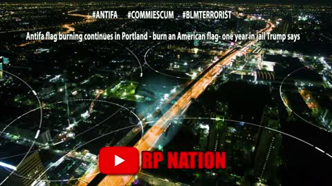 Antifa flag burning continues in Portland - burn an American flag- one year in jail Trump says