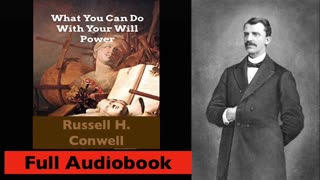 WHAT YOU CAN DO WITH YOUR WILL POWER By Russell H. Conwell - Full Audiobook